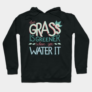 The Grass is Greener Where You Water It Hoodie